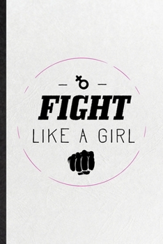 Paperback Fight Like A Girl: Funny Blank Lined Notebook/ Journal For Women Feminist, Girl Power Equality, Inspirational Saying Unique Special Birth Book