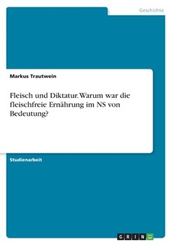 Paperback Fleisch und Diktatur. Warum war die fleischfreie Ernährung im NS von Bedeutung? [German] Book