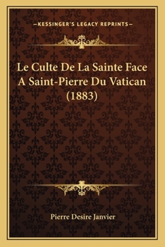 Paperback Le Culte De La Sainte Face A Saint-Pierre Du Vatican (1883) [French] Book