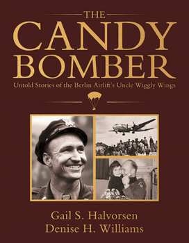 Paperback The Candy Bomber: Untold Stories from the Berlin Airlift's Uncle Wiggly Wings Book