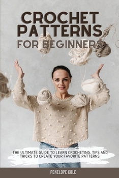 Paperback Crochet Patterns for Beginners: The Ultimate Guide to Learn Crocheting. Tips and Tricks to Create Your Favorite Patterns Book