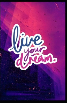 Paperback Live Your Dream: Lined Journal, Notebook, Diary Notebook, Composition Book, Tracking Dreams For For Kids & Adults - 5.5 X 8.5 Lined Dia Book