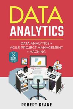 Paperback Data Analytics: A Complete Guide on Data Analytics, Agile Project Management AND Hacking: Adware, Malware, Neural Networks, Big Data, Data Science, ITIL, Scrum Book