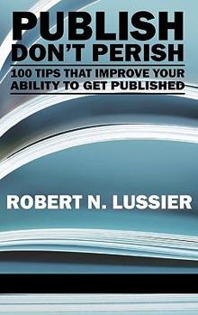 Hardcover Publish Don't Perish: 100 Tips That Improve Your Ability to Get Published (Hc) Book