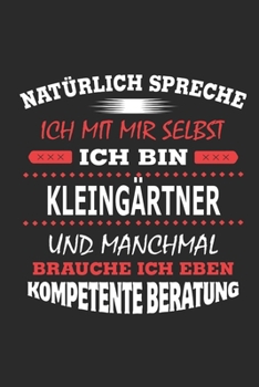 Nat�rlich spreche ich mit mir selbst Ich bin Kleing�rtner und manchmal brauche ich eben kompetente Beratung: Notizbuch mit 110 linierten Seiten, Nutzung auch als Dekoration in Form eines Schild bzw. P