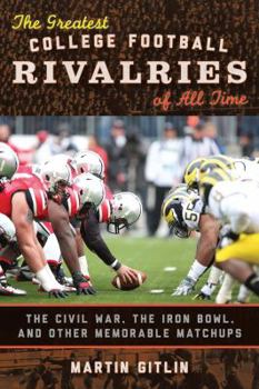 Hardcover The Greatest College Football Rivalries of All Time: The Civil War, the Iron Bowl, and Other Memorable Matchups Book