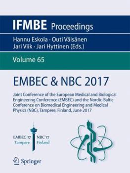 EMBEC & NBC 2017: Joint Conference of the European Medical and Biological Engineering Conference (EMBEC) and the Nordic-Baltic Conference on ... Finland, June 2017 - Book #65 of the IFMBE Proceedings