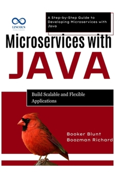 Paperback Microservices with Java: Build Scalable and Flexible Applications: A Step-by-Step Guide to Developing Microservices with Java Book