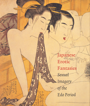 Hardcover Japanese Erotic Fantasies: Sexual Imagery of the EDO Period Book