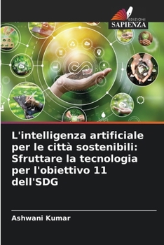 Paperback L'intelligenza artificiale per le città sostenibili: Sfruttare la tecnologia per l'obiettivo 11 dell'SDG [Italian] Book