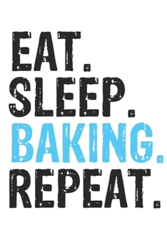 Paperback Eat Sleep Baking Repeat Best Gift for Baking Fans Notebook A beautiful: Lined Notebook / Journal Gift, Baking Cool quote, 120 Pages, 6 x 9 inches, Per Book