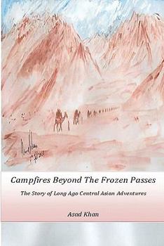 Paperback Campfires Beyond The Frozen Passes: The Story of a Long Ago Central Asian Adventure Book