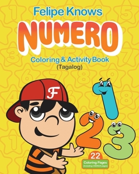 Paperback Felipe Knows Numero Filipino Children's Book Learn To Count In Tagalog: Coloring & Activity Book