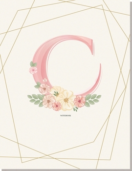 C Flower: for Girl Women Girlfriend MoM Grandmother and Yourself, pink floral notebook 8.5 x 11 120 page (Composition Book Journal)
