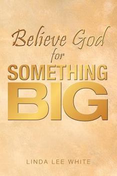 Paperback Believe God for Something Big Book