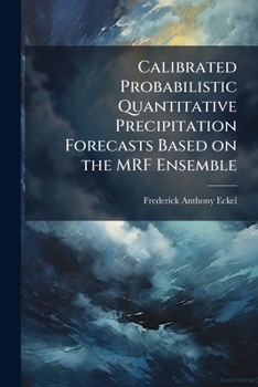 Paperback Calibrated Probabilistic Quantitative Precipitation Forecasts Based on the MRF Ensemble Book