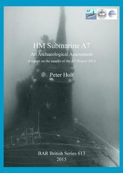 Paperback HM Submarine A7: An Archaeological Assessment. A report on the results of the A7 Project 2014 Book