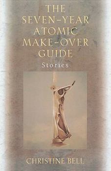Paperback The Seven-Year Atomic Make-Over Guide: Stories Book