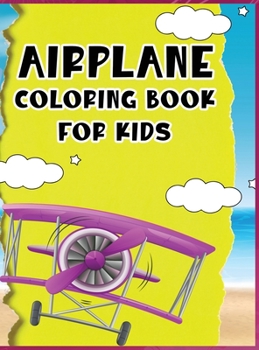 Hardcover Airplane coloring book for kids: A great coloring book for young children with unique and high quality drawings of various airplanes Book