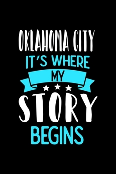 Oklahoma City It's Where My Story Begins: Oklahoma City Dot Grid 6x9 Dotted Bullet Journal and Notebook 120 Pages
