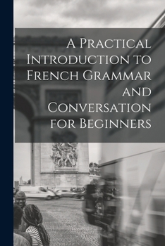 Paperback A Practical Introduction to French Grammar and Conversation for Beginners Book