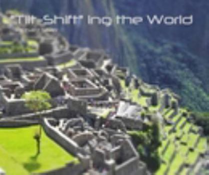 Hardcover "Tilt-Shift" ing the World Richard Silver Book