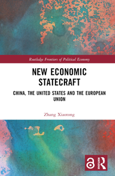 Hardcover New Economic Statecraft: China, the United States and the European Union Book