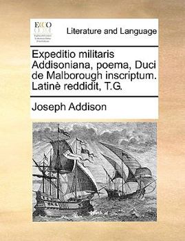 Paperback Expeditio militaris Addisoniana, poema, Duci de Malborough inscriptum. Latin? reddidit, T.G. Book