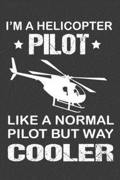 I am a Helicopter Pilot Journal Notebook: Helicopter Journal, Notebook for Helicopter Pilot, Gift for helicopter Pilot, Helicopter Pilot Dad gift, Rc ... pilot logbook, helicopter pilot handbook