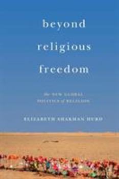 Paperback Beyond Religious Freedom: The New Global Politics of Religion Book