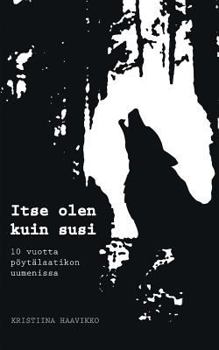 Paperback Itse olen kuin susi: 10 vuotta pöytälaatikon uumenissa [Finnish] Book