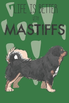 Life Is Better With Mastiffs: Cute Mastiff Dog Lover Journal / Notebook / Diary Perfect for Birthday Card Present or Christmas Gift Support Mans Best Friend and The Greatest Pets In The World