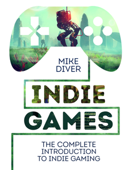 Hardcover Indie Games: The Complete Introduction to Indie Gaming Book