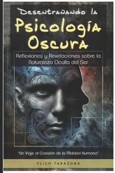 Desentrañando la Psicología Oscura: Reflexiones y Revelaciones sobre la Naturaleza Oculta del Ser
