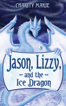 Hardcover Jason, Lizzy, and the Ice Dragon: Book 1 Book