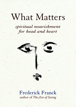 Hardcover What Matters: Spiritual Nourishment for Head and Heart Book
