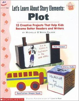 Paperback Let's Learn about Story Elements: Plot: 15 Creative Projects That Help Kids Become Better Readers and Writers Book