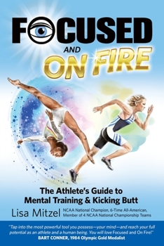 Paperback Focused and On Fire: The Athlete's Guide to Mental Training & Kicking Butt (Revised Edition, 2018) Book
