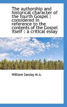 Paperback The Authorship and Historical Character of the Fourth Gospel: Considered in Reference to the Conten Book