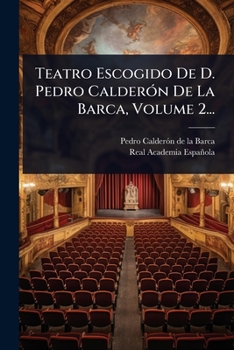 Teatro Escogido De D. Pedro CalderÃ3n De La Barca, Volume 2... (Spanish Edition)