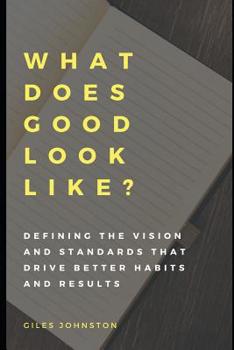 Paperback What Does Good Look Like?: Defining the vision and standards that drive better habits and results Book
