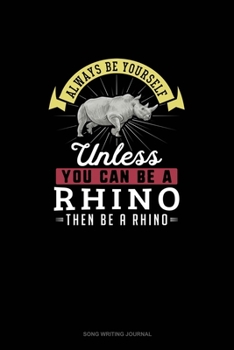 Paperback Always Be Yourself Unless You Can Be A Rhino Then Be A Rhino: Song Writing Journal Book