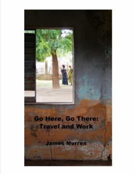 Paperback Go Here, Go There: Travel and Work Book