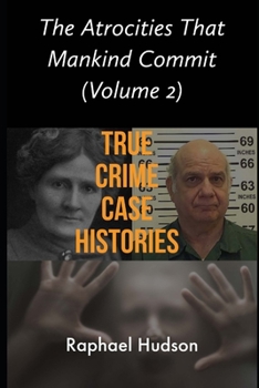 Paperback The Atrocities That Mankind Commit: True Crime Case Histories: Volume 2 Book