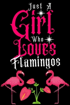 Paperback Just a Girl Who loves Flamingos: Journal for Flamingos Lover Girls(6"x9") With Lined and Blank 110 Pages, Perfect for Journal, and Notes. Book