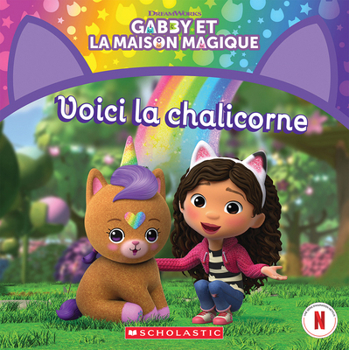 Paperback Gabby Et La Maison Magique: Voici La Chalicorne [French] Book