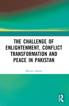 Paperback The Challenge of Enlightenment, Conflict Transformation and Peace in Pakistan Book
