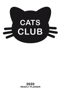 Cats Club 2020 Weekly Planner: Black Cat 53 Week-Daily Business Date Planner, Calendar, Journal, Agenda Schedule Organizer and Appointment Notebook (January to December)