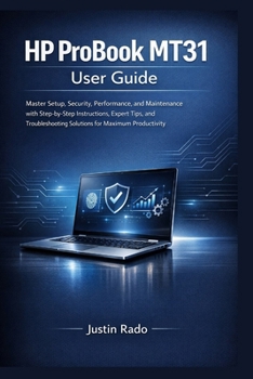 Paperback HP ProBook MT31 User Guide: Master Setup, Security, Performance, and Maintenance with Step-by-Step Instructions, Expert Tips, and Troubleshooting Solu Book