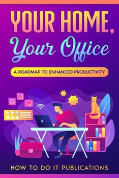 Paperback Your Home, Your Office: A Roadmap to Enhanced Productivity Book